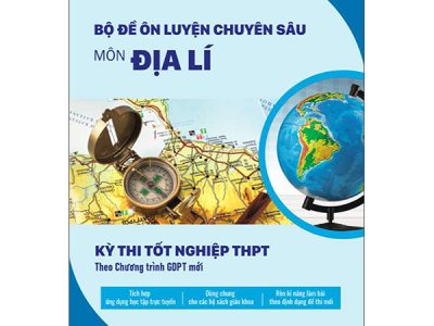 Bộ đề ôn luyện chuyên sâu môn Địa lí : Kỳ thi tốt nghiệp THPT theo Chương trình GDPT mới – Bùi Nghĩa Hoàng (ch.b.), Nguyễn Quỳnh Anh