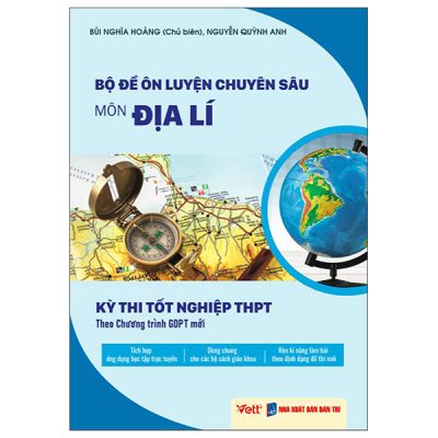 Bộ đề ôn luyện chuyên sâu môn Địa lí : Kỳ thi tốt nghiệp THPT theo Chương trình GDPT mới – Bùi Nghĩa Hoàng (ch.b.), Nguyễn Quỳnh Anh