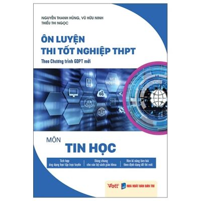 Ôn luyện thi tốt nghiệp THPT môn Tin Học : Theo chương trình GDPT mới – Nguyễn Thanh Hùng, Vũ Hữu Ninh, Thiều Thi Ngọc