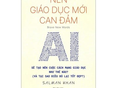 Nền giáo dục mới can đảm: AI sẽ tạo nên cuộc cách mạng giáo dục như thế nào? (Và tại sao điều đó lại tốt đẹp?) – Salman Khan